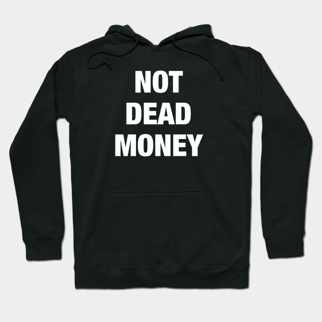 Not Dead Money Hoodie by AnnoyingBowlerTees